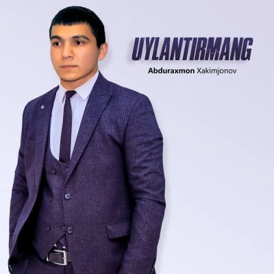 Abduraxmon Xakimjonov — Uylantirmang