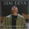 Ulug'bek Rahmatullayev — Seni deya
