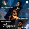 Daler Xonzoda — Azizam (feat Mirali Vasiev, Alisher Aliev)
