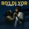Uzmir va Mira — Bo’ldi yor yurak senga zor