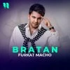 Furqat Macho — Братан