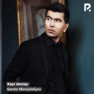 Sardor Mamadaliyev — Xayr demay
