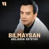 Asliddin Do'stov — Bilmaysan