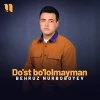 Behruz Nurboboyev — Do’st bo’lolmayman