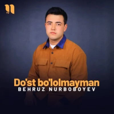 Behruz Nurboboyev — Do’st bo’lolmayman