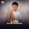 Ulug'bek Shomurodov — Lola