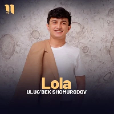Ulug'bek Shomurodov — Lola