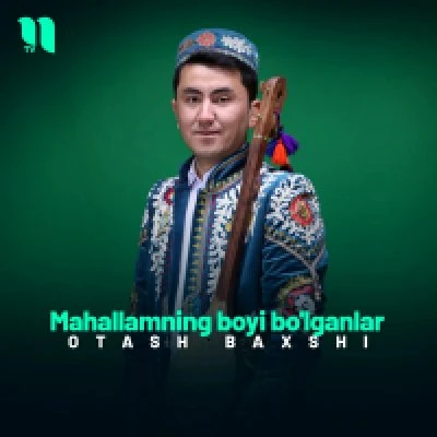 Otash Baxshi — Mahallamning boyi bo’lganlar