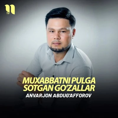 Anvarjon Abdugafforov — Muxabbatni pulga sotgan go'zallar