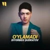 Diyorbek Kudratov — O'ylamadi