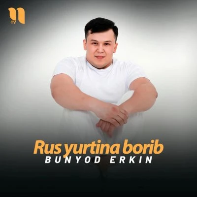 Bunyod Erkin — Rus yurtina borib