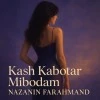 Nazanin Farahmand — Kash Kabotar Mibodam