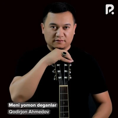 Qodirjon Ahmedov — Meni yomon deganlar