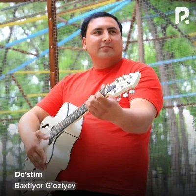 Baxtiyor Goziyev — Do’stim
