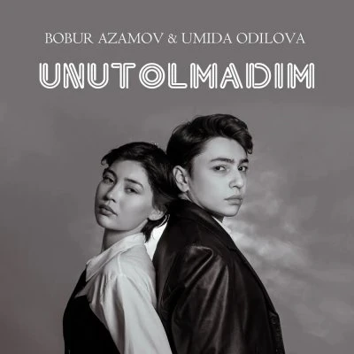 Umida Odilova, Bobur Azamov — Unutolmadim