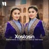 Mohichexra Jumanova, Gavhar Salimova — Xastasin