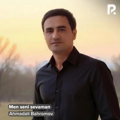 Ahmadali Bahromov — Men seni sevaman
