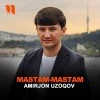Amirjon Uzoqov — Mastam-mastam