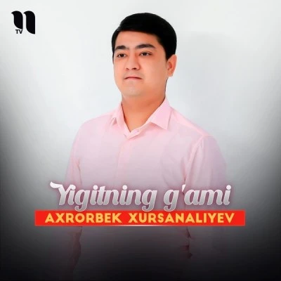 Axrorbek Xursanaliyev — Yigitning g'ami