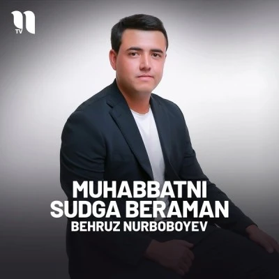 Behruz Nurboboyev — Muhabbatni sudga beraman