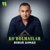 Bobur Ahmad — Ko'rolmaslar