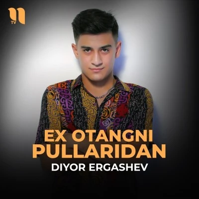 Diyor Ergashev — Ex otangni pullaridan