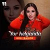 Guli Bahor — Yor kelganda