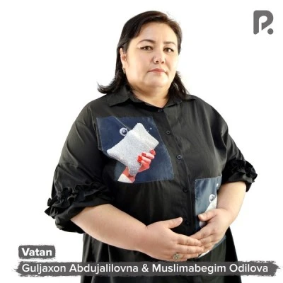 Guljaxon Abdujalilovna, Muslimabegim Odilova — Vatan