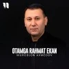 Murodjon Ahmedov — Otamga rahmat ekan