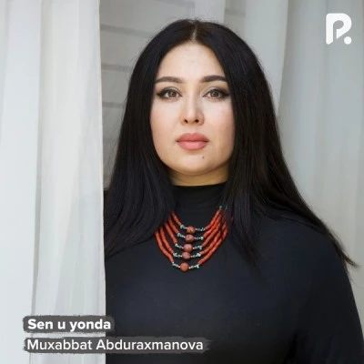 Muxabbat Abduraxmanova — Sen u yonda