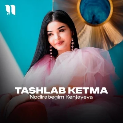 Nodirabegim Kenjayeva — Tashlab ketma