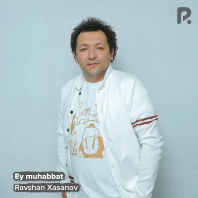 Ravshan Xasanov — Ey muhabbat
