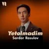 Sardor Rasulov — Yetolmadim