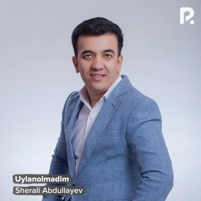 Sherali Abdullayev — Uylanolmadim