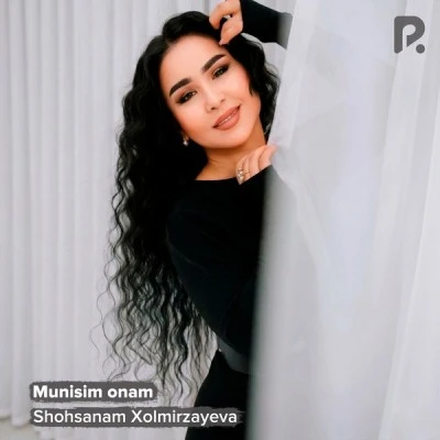 Shohsanam Xolmirzayeva — Munisim onam