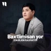Zokirjon Raxmatov — Baxtlimisan yor