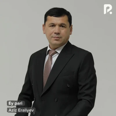 Aziz Eraliyev — Ey pari