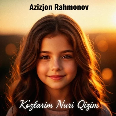 Azizjon Rahmonov — Ko'zlarim nuri qizim