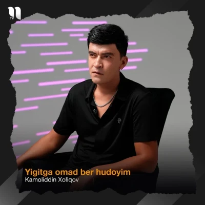 Kamoliddin Xoliqov — Yigitga omad ber hudoyim