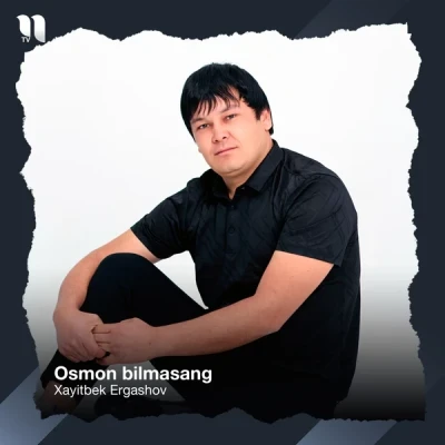 Xayitbek Ergashov — Osmon bilmasang