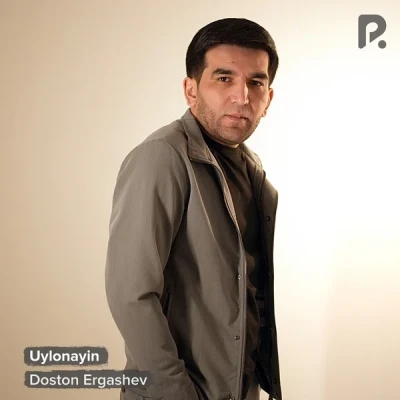 Doston Ergashev — Uylonayin