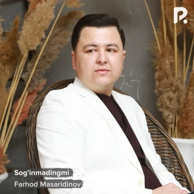 Farhod Masariddinov — Sog'inmadingmi