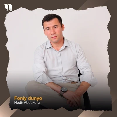 Nodir Abduxofiz — Foniy dunyo