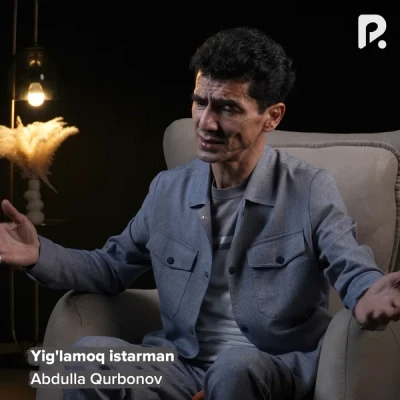 Abdulla Qurbonov — Yig'lamoq istarman