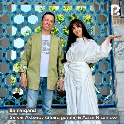 Sarvar Akbarov (Sharq guruhi), Aziza Nizamova — Samarqand